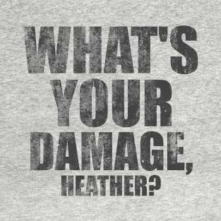 What's Your Damage, Heather? T-Shirt